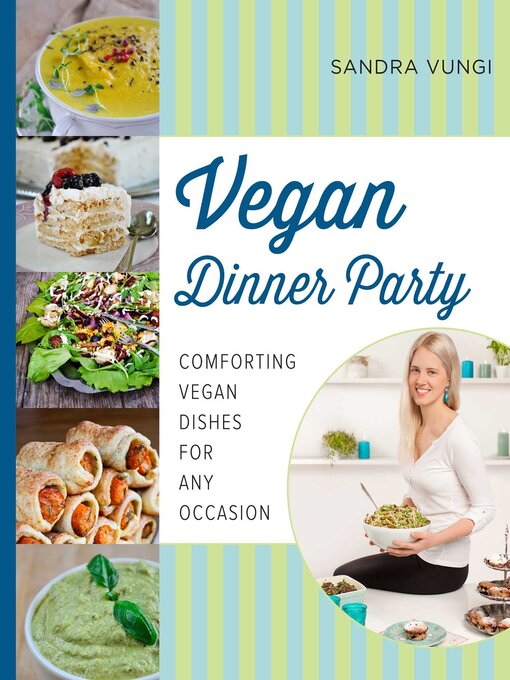 Title details for Vegan Dinner Party: Comforting Vegan Dishes for Any Occasion by Sandra Vungi - Available